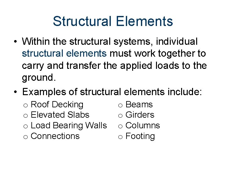 Structural Elements • Within the structural systems, individual structural elements must work together to