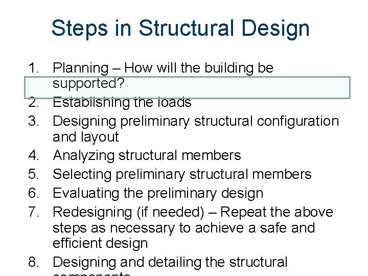 Steps in Structural Design 1. Planning – How will the building be supported? 2.