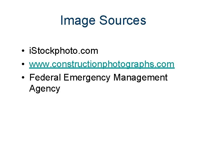 Image Sources • i. Stockphoto. com • www. constructionphotographs. com • Federal Emergency Management