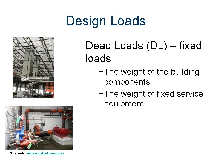 Design Loads Dead Loads (DL) – fixed loads − The weight of the building