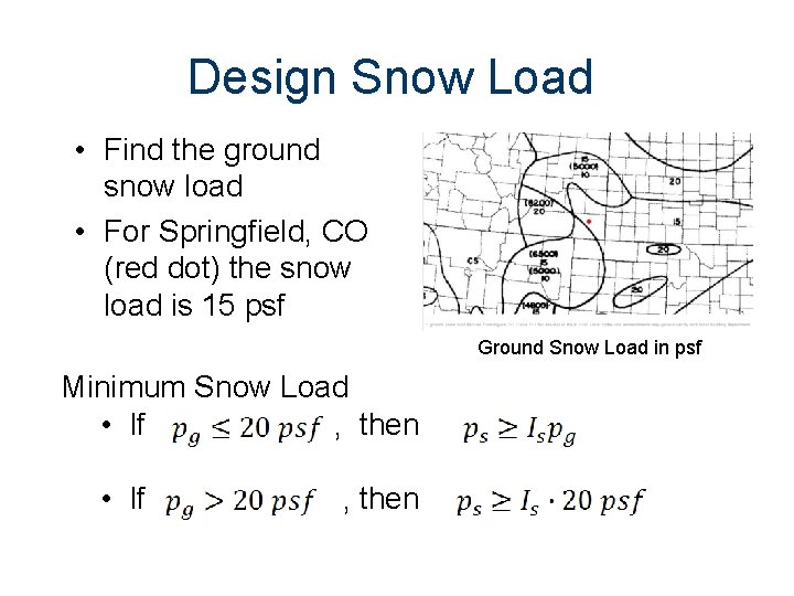 Design Snow Load • Find the ground snow load • For Springfield, CO (red