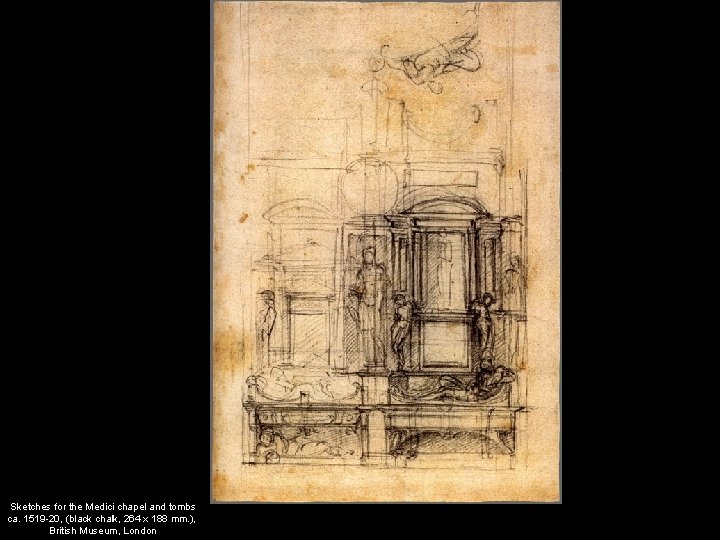 Sketches for the Medici chapel and tombs ca. 1519 -20, (black chalk, 264 x