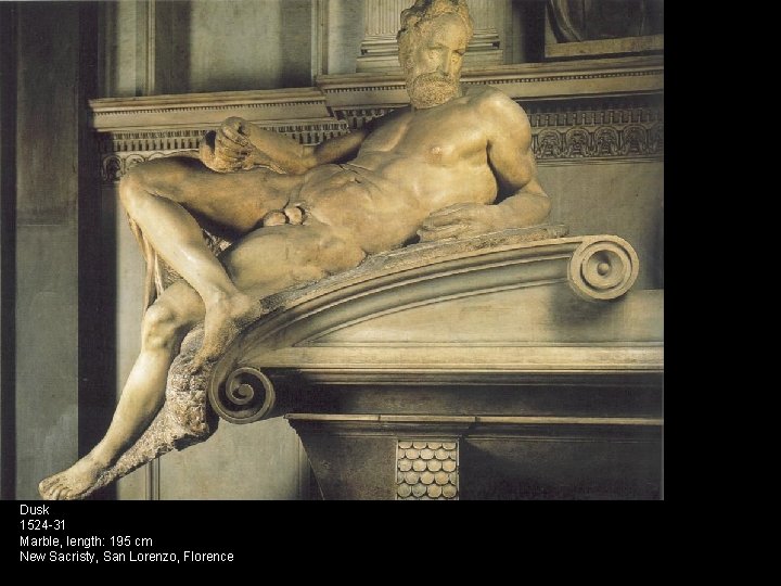 Dusk 1524 -31 Marble, length: 195 cm New Sacristy, San Lorenzo, Florence 