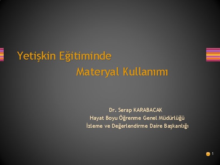 Yetişkin Eğitiminde Materyal Kullanımı Dr. Serap KARABACAK Hayat Boyu Öğrenme Genel Müdürlüğü İzleme ve