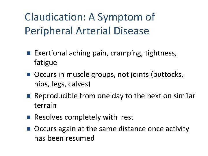Claudication: A Symptom of Peripheral Arterial Disease n n n Exertional aching pain, cramping,