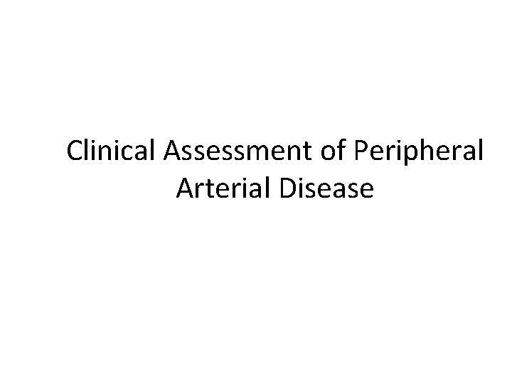 Clinical Assessment of Peripheral Arterial Disease 