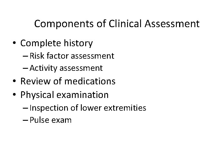 Components of Clinical Assessment • Complete history – Risk factor assessment – Activity assessment