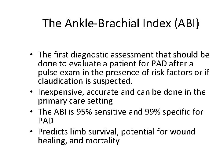 The Ankle-Brachial Index (ABI) • The first diagnostic assessment that should be done to