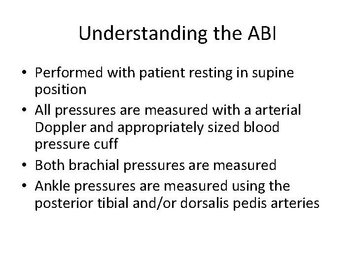 Understanding the ABI • Performed with patient resting in supine position • All pressures