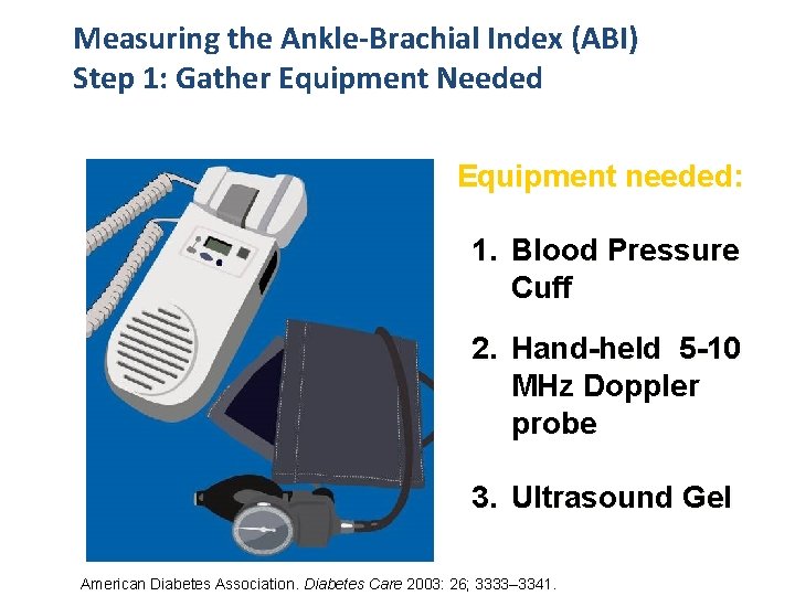 Measuring the Ankle-Brachial Index (ABI) Step 1: Gather Equipment Needed Equipment needed: 1. Blood