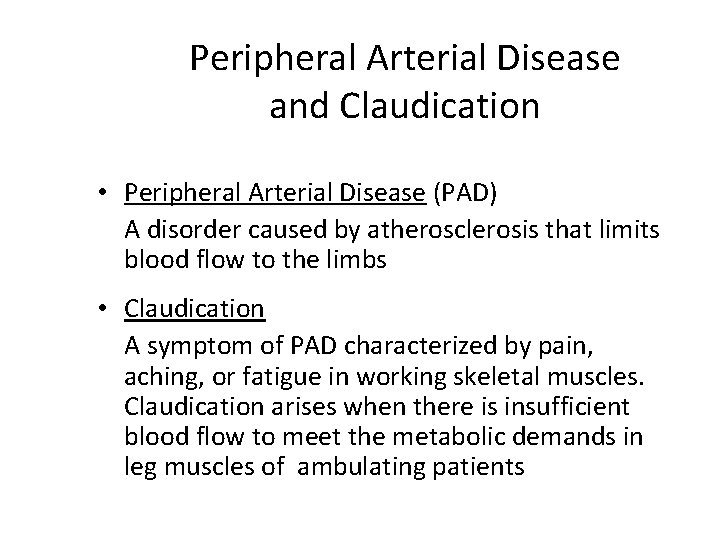 Peripheral Arterial Disease and Claudication • Peripheral Arterial Disease (PAD) A disorder caused by