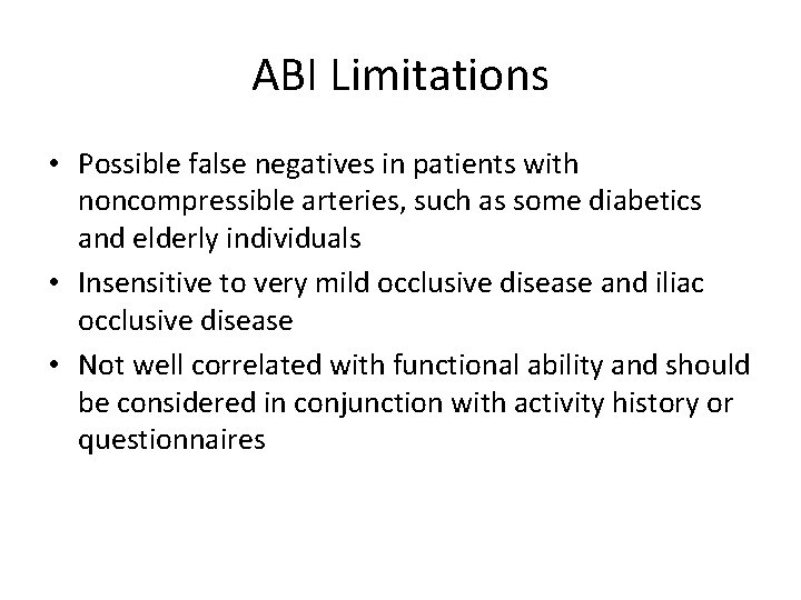ABI Limitations • Possible false negatives in patients with noncompressible arteries, such as some