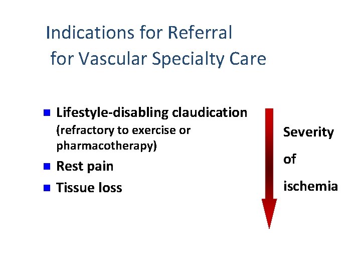 Indications for Referral for Vascular Specialty Care n Lifestyle-disabling claudication (refractory to exercise or