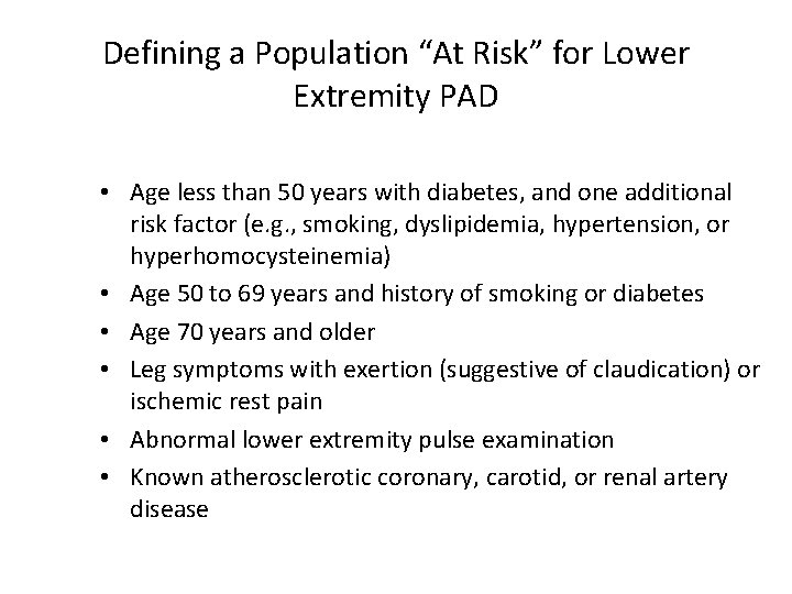 Defining a Population “At Risk” for Lower Extremity PAD • Age less than 50