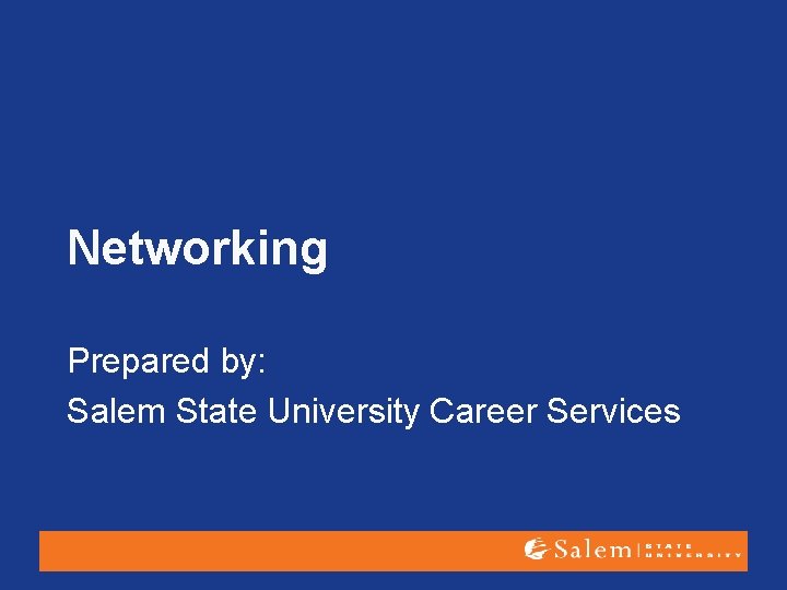 Networking Prepared by: Salem State University Career Services 