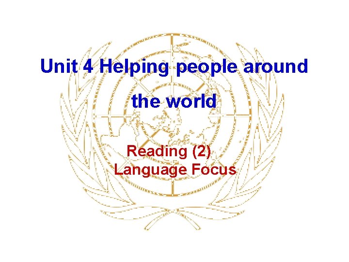 Unit 4 Helping people around the world Reading (2) Language Focus Unit 4 Helping people around the world Reading (2) Language Focus