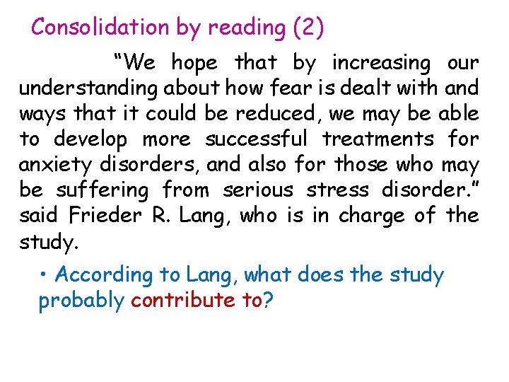 Consolidation by reading (2) “We hope that by increasing our understanding about how fear Consolidation by reading (2) “We hope that by increasing our understanding about how fear