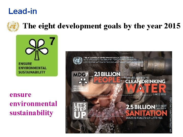 Lead-in The eight development goals by the year 2015 ensure environmental sustainability Lead-in The eight development goals by the year 2015 ensure environmental sustainability