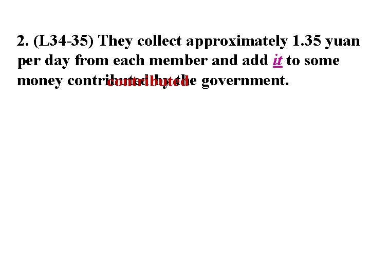 2. (L 34 -35) They collect approximately 1. 35 yuan per day from each 2. (L 34 -35) They collect approximately 1. 35 yuan per day from each