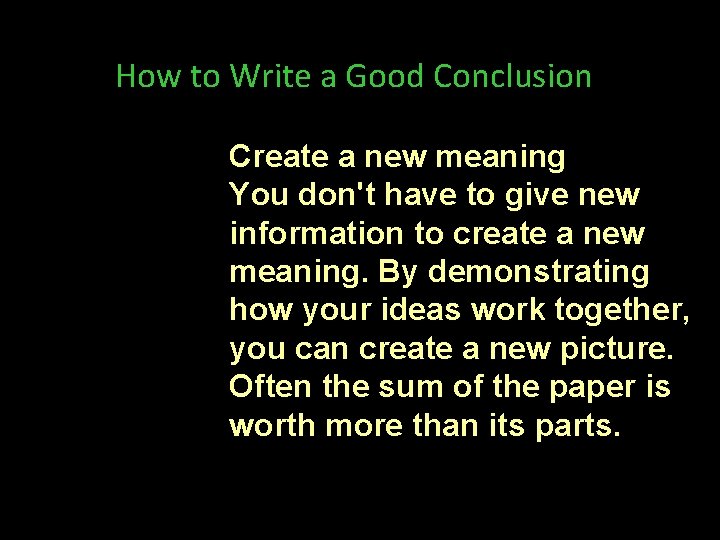 How to Write a Good Conclusion Create a new meaning You don't have to