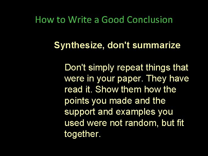 How to Write a Good Conclusion Synthesize, don't summarize Don't simply repeat things that