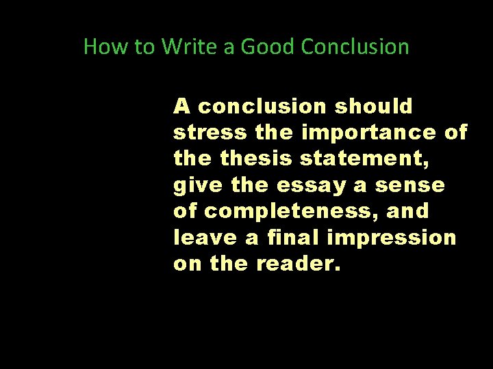 How to Write a Good Conclusion A conclusion should stress the importance of thesis