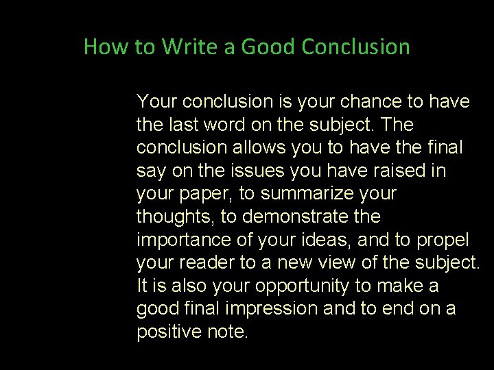 How to Write a Good Conclusion Your conclusion is your chance to have the