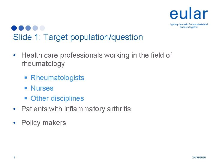 Slide 1: Target population/question • Health care professionals working in the field of rheumatology