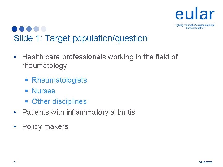 Slide 1: Target population/question • Health care professionals working in the field of rheumatology Slide 1: Target population/question • Health care professionals working in the field of rheumatology