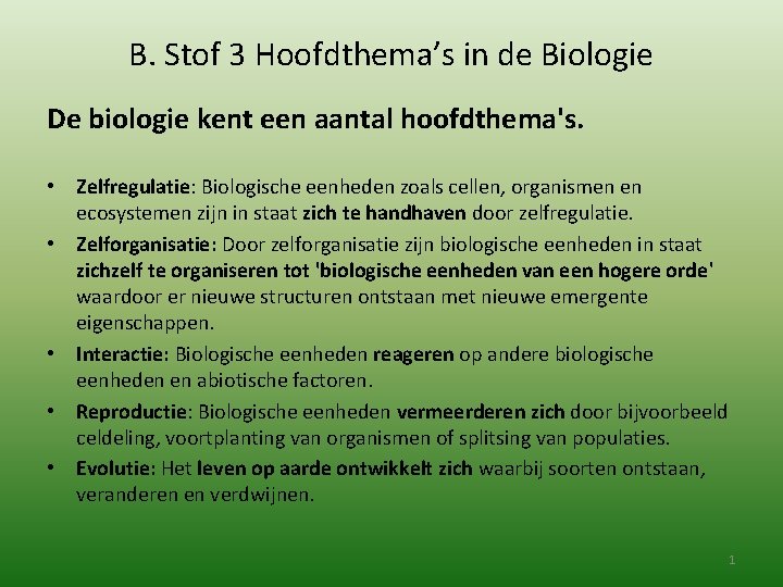B. Stof 3 Hoofdthema’s in de Biologie De biologie kent een aantal hoofdthema's. •