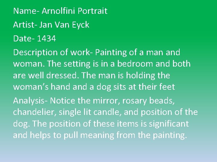 Name- Arnolfini Portrait Artist- Jan Van Eyck Date- 1434 Description of work- Painting of Name- Arnolfini Portrait Artist- Jan Van Eyck Date- 1434 Description of work- Painting of
