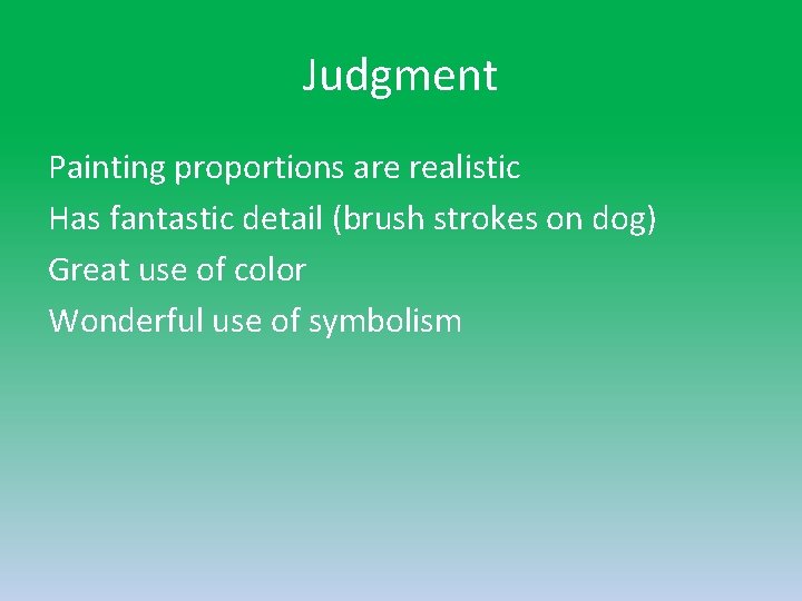 Judgment Painting proportions are realistic Has fantastic detail (brush strokes on dog) Great use Judgment Painting proportions are realistic Has fantastic detail (brush strokes on dog) Great use
