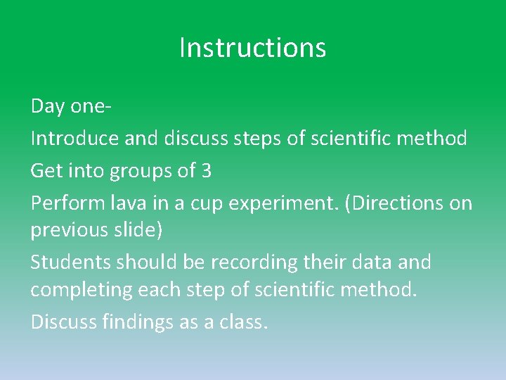 Instructions Day one. Introduce and discuss steps of scientific method Get into groups of