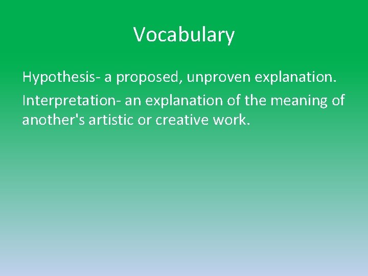 Vocabulary Hypothesis- a proposed, unproven explanation. Interpretation- an explanation of the meaning of another's