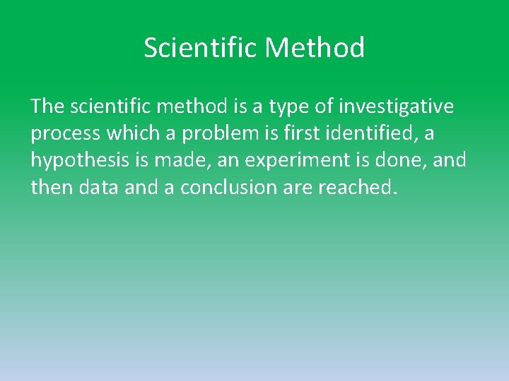 Scientific Method The scientific method is a type of investigative process which a problem