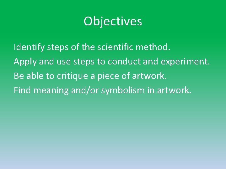 Objectives Identify steps of the scientific method. Apply and use steps to conduct and