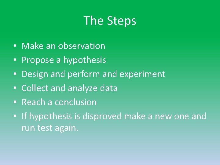 The Steps • • • Make an observation Propose a hypothesis Design and perform