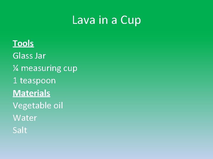 Lava in a Cup Tools Glass Jar ¼ measuring cup 1 teaspoon Materials Vegetable