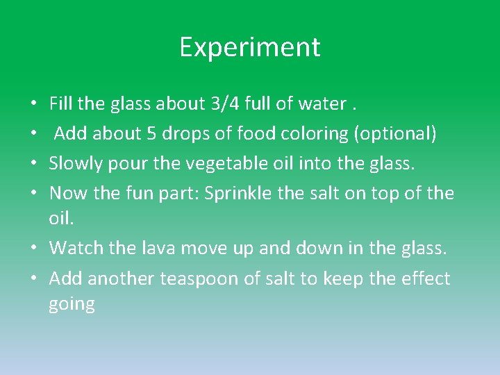 Experiment Fill the glass about 3/4 full of water. Add about 5 drops of Experiment Fill the glass about 3/4 full of water. Add about 5 drops of