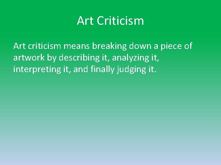 Art Criticism Art criticism means breaking down a piece of artwork by describing it, Art Criticism Art criticism means breaking down a piece of artwork by describing it,