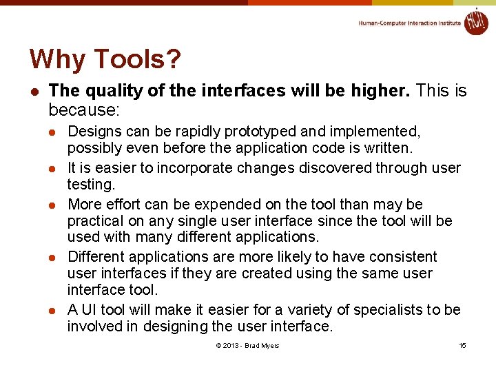 Why Tools? l The quality of the interfaces will be higher. This is because: