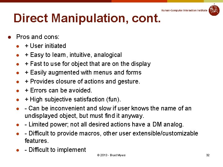 Direct Manipulation, cont. l Pros and cons: l + User initiated l + Easy