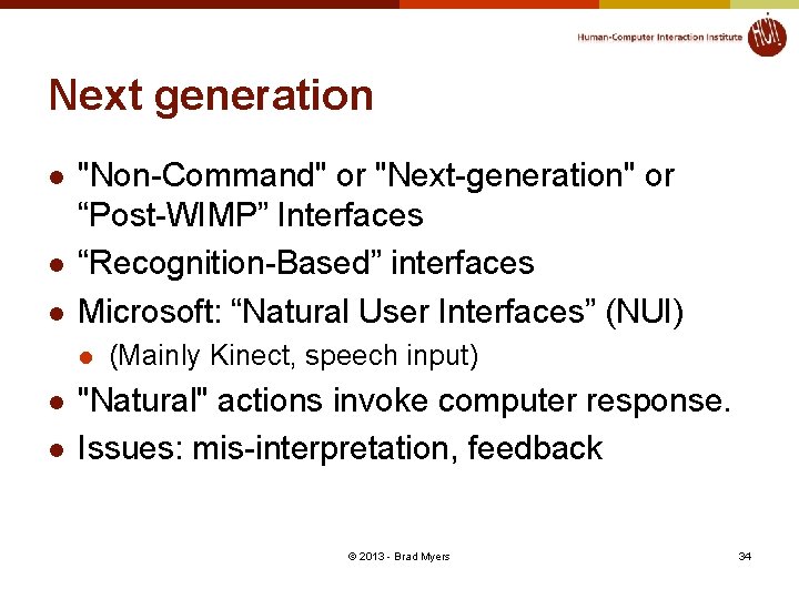 Next generation l l l "Non-Command" or "Next-generation" or “Post-WIMP” Interfaces “Recognition-Based” interfaces Microsoft: