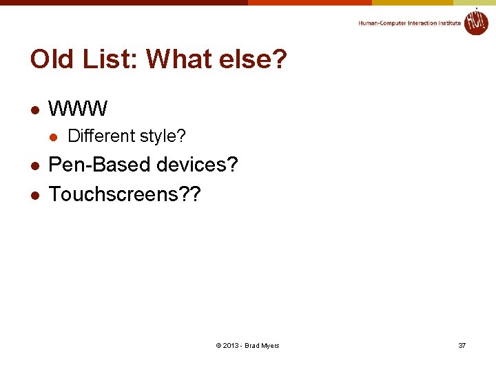 Old List: What else? l WWW l l l Different style? Pen-Based devices? Touchscreens?