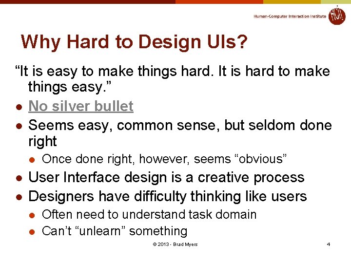 Why Hard to Design UIs? “It is easy to make things hard. It is
