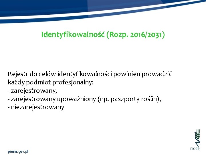 Identyfikowalność (Rozp. 2016/2031) Rejestr do celów identyfikowalności powinien prowadzić każdy podmiot profesjonalny: - zarejestrowany,