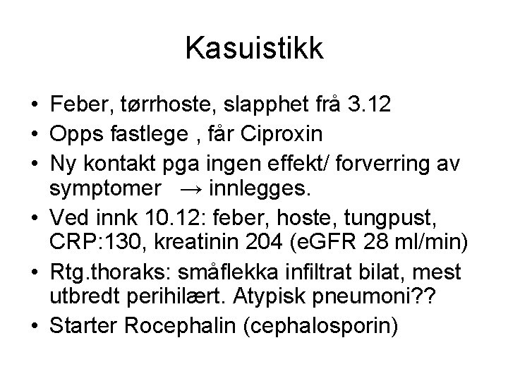 Kasuistikk • Feber, tørrhoste, slapphet frå 3. 12 • Opps fastlege , får Ciproxin