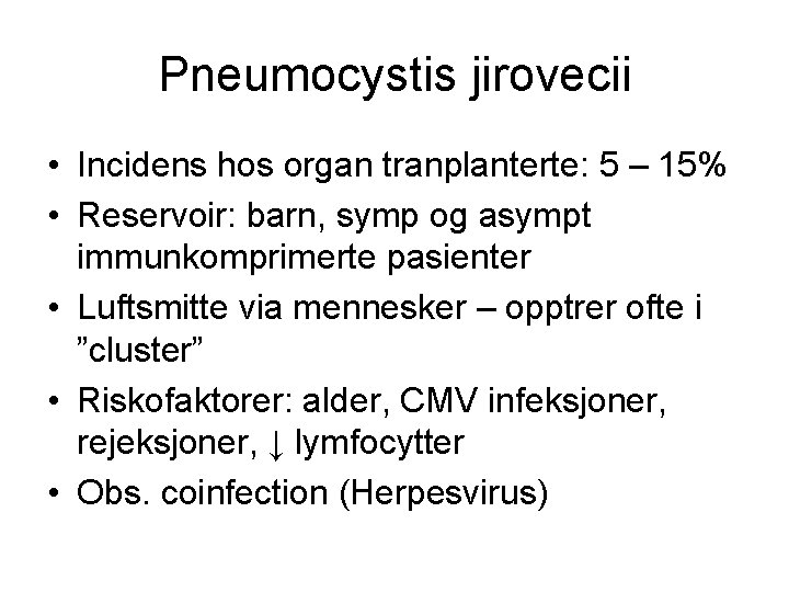 Pneumocystis jirovecii • Incidens hos organ tranplanterte: 5 – 15% • Reservoir: barn, symp