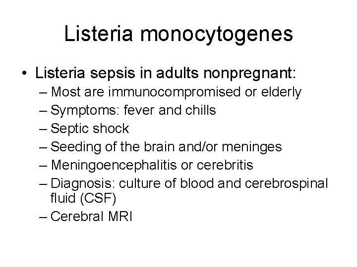 Listeria monocytogenes • Listeria sepsis in adults nonpregnant: – Most are immunocompromised or elderly