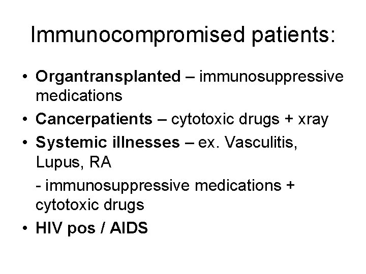 Immunocompromised patients: • Organtransplanted – immunosuppressive medications • Cancerpatients – cytotoxic drugs + xray